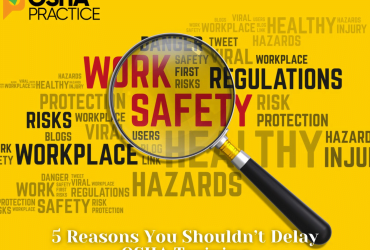 5 Reasons You Shouldn’t Delay OSHA Training